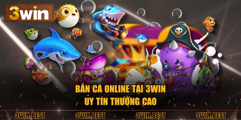 Bắn cá online tại 3win uy tín thưởng cao