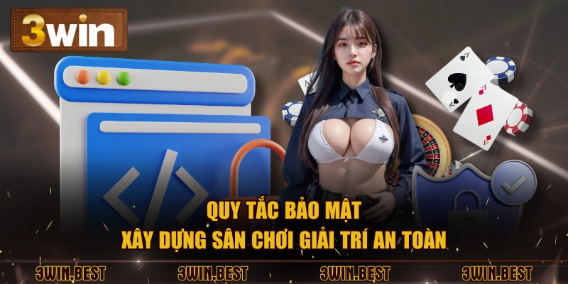 Quy tắc bảo mật xây dựng sân chơi giải trí an toàn