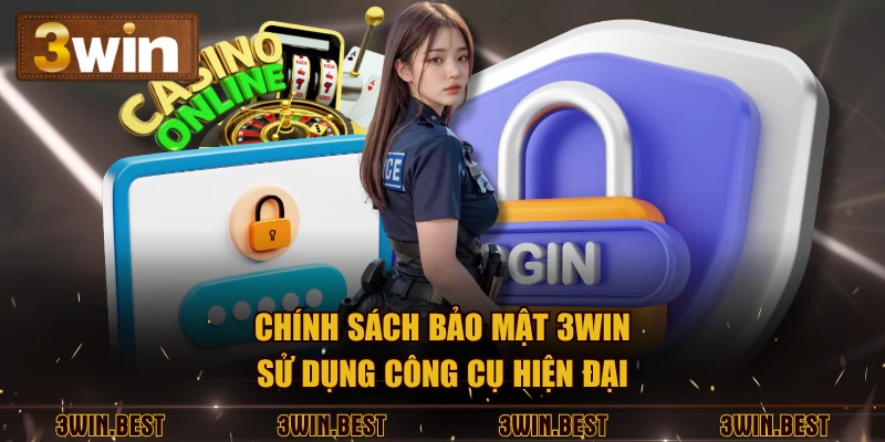 Chính sách bảo mật 3win sử dụng công cụ hiện đại
