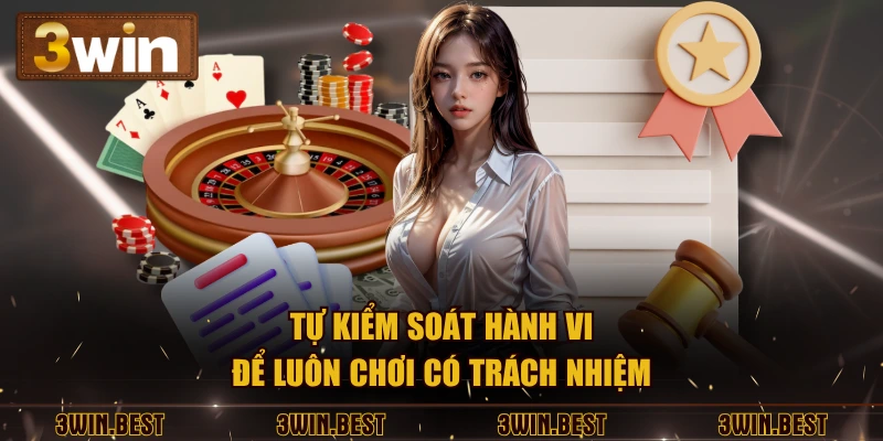 Tự kiểm soát hành vi để luôn chơi có trách nhiệm