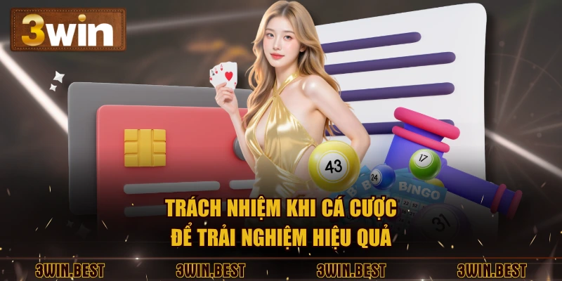 Trách nhiệm khi cá cược để trải nghiệm hiệu quả