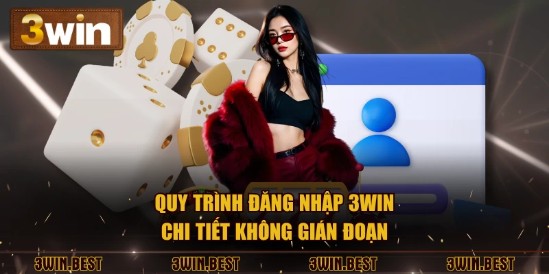 Quy trình đăng nhập 3WIN chi tiết không gián đoạn