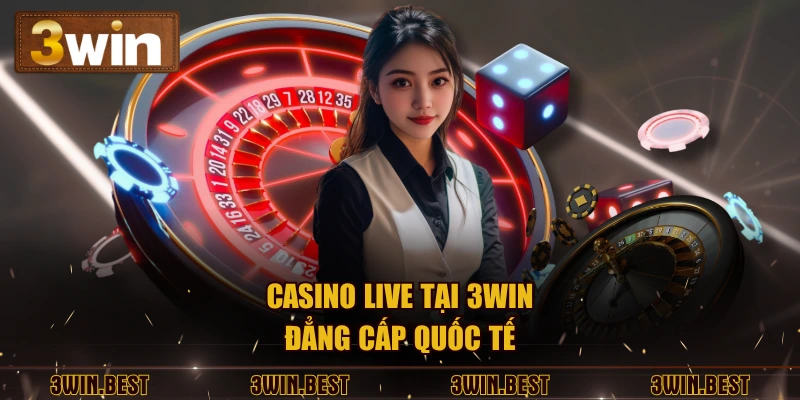 Casino live tại 3win đẳng cấp quốc tế