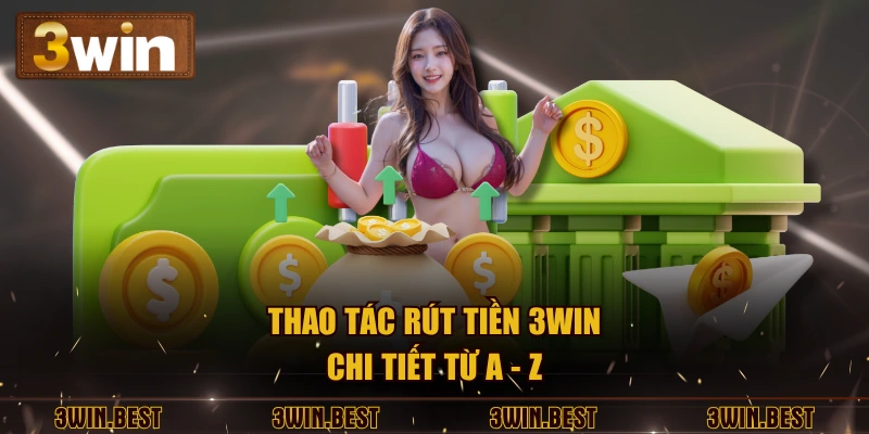 Thao tác rút tiền 3WIN chi tiết từ a - z