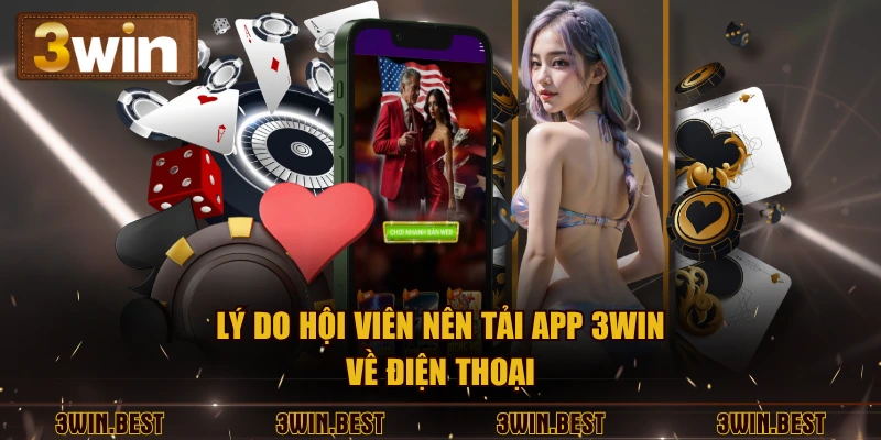 Lý do hội viên nên tải app 3WIN về điện thoại